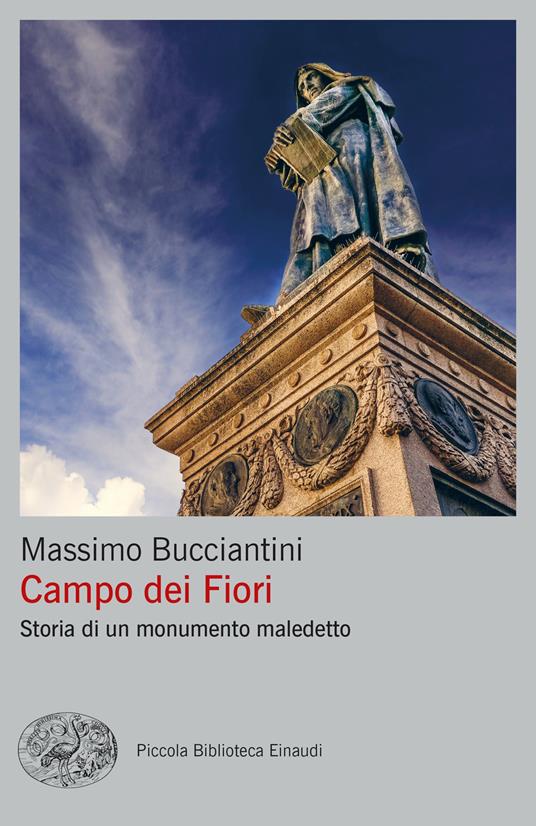 Campo dei Fiori. Storia di un monumento maledetto - Massimo Bucciantini -  Libro - Einaudi - Piccola biblioteca Einaudi | IBS