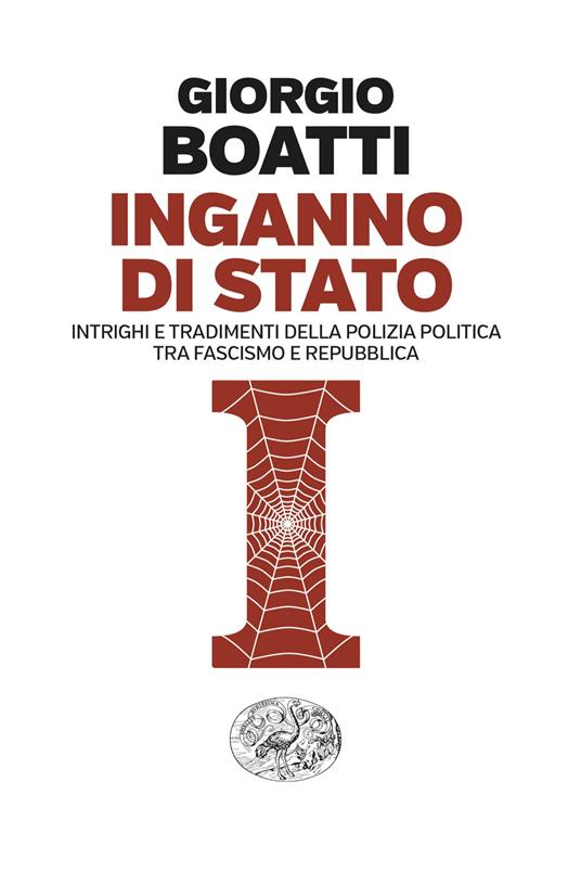 Inganno di Stato. Intrighi e tradimenti della polizia politica tra fascismo e Repubblica - Giorgio Boatti - copertina