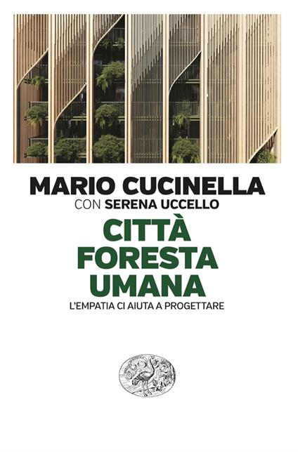 Città foresta umana. L’empatia ci aiuta a progettare - Mario Cucinella,Serena Uccello - copertina