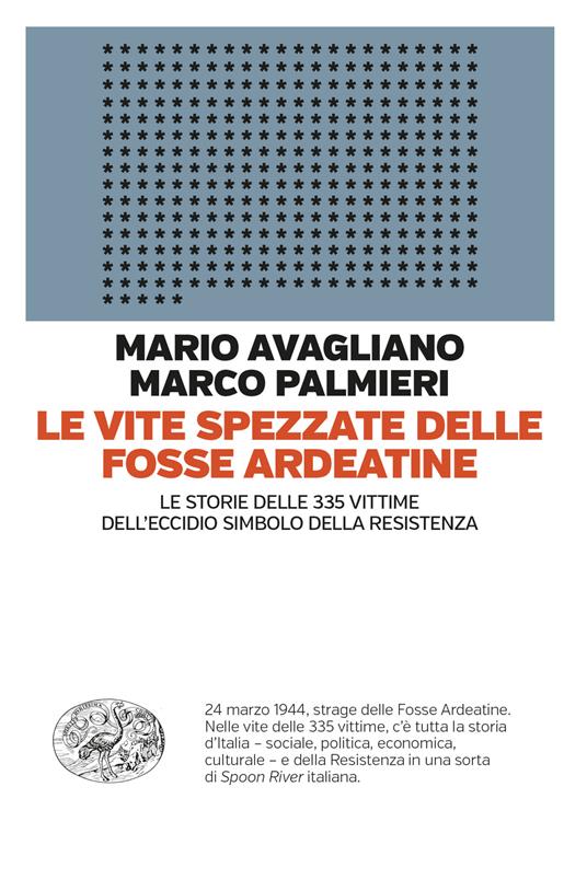 Le vite spezzate delle Fosse Ardeatine. Le storie delle 335 vittime dell'eccidio simbolo della Resistenza - Mario Avagliano,Marco Palmieri - copertina