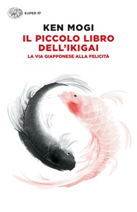 Il piccolo libro dell'ikigai. La via giapponese alla felicità - Mogi, Ken -  Ebook - EPUB2 con Adobe DRM