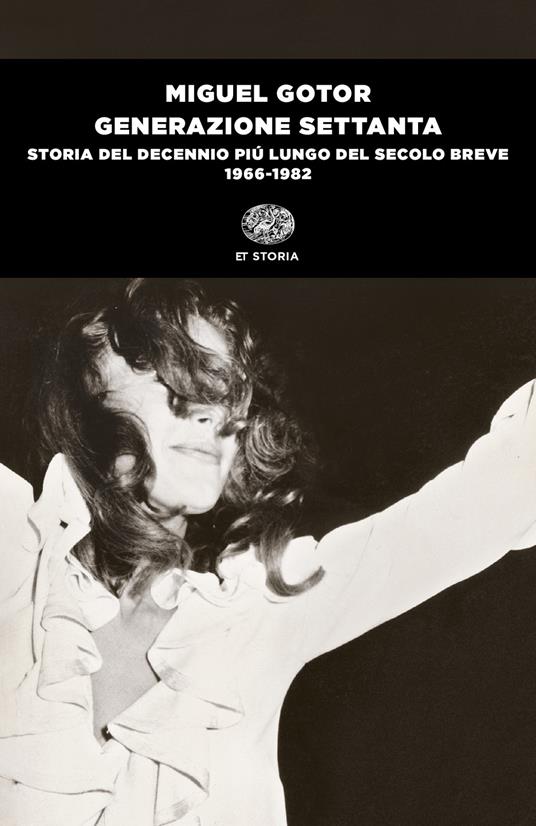 Generazione Settanta. Storia del decennio più lungo del secolo breve (1966-1982) - Miguel Gotor - copertina