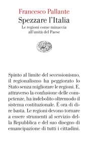 Spezzare l'Italia. Le regioni come minaccia all'unità del Paese