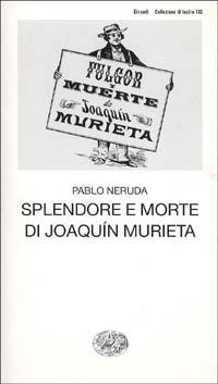 Splendore e morte di Joaquim Murieta - Pablo Neruda - copertina