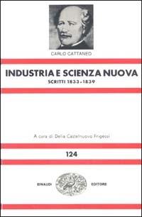Opere scelte. Vol. 1: Industria e scienza nuova (1833-1839). - Carlo Cattaneo - copertina