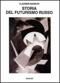 Storia del futurismo russo - Vladimir Markov - copertina