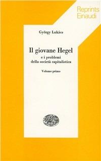 Il giovane Hegel e i problemi della società capitalistica - György Lukács - copertina