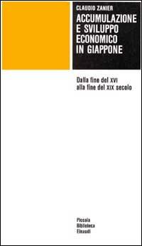 Accumulazione e sviluppo economico in Giappone. Dalla fine del XVI alla fine del XIX secolo - Claudio Zanier - copertina