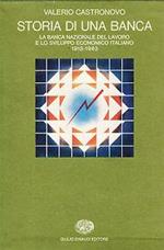 Storia di una banca. La Banca Nazionale del Lavoro e lo sviluppo economico italiano (1913-1983)