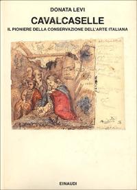 Cavalcaselle. Il pioniere della conservazione dell'arte italiana - Donata Levi - copertina