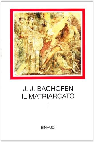 Il matriarcato. Ricerca sulla ginecocrazia nel mondo antico nei suoi aspetti religiosi e giuridici. Vol. 1 - Johann Jakob Bachofen - 5