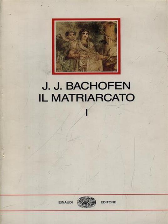 Il matriarcato. Ricerca sulla ginecocrazia nel mondo antico nei suoi aspetti religiosi e giuridici. Vol. 1 - Johann Jakob Bachofen - 3
