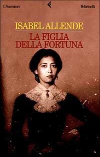 La figlia della fortuna - Isabel Allende - Libro - Feltrinelli - I  narratori