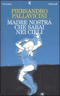 Madre nostra che sarai nei cieli - Piersandro Pallavicini - copertina