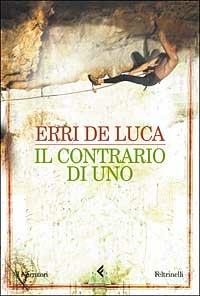 Il contrario di uno - Erri De Luca - Libro - Feltrinelli - I narratori | IBS