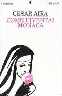 Come diventai monaca - César Aira - copertina