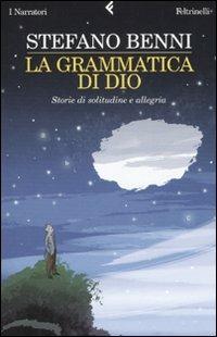 La grammatica di Dio. Storie di solitudine e allegria - Stefano Benni - copertina