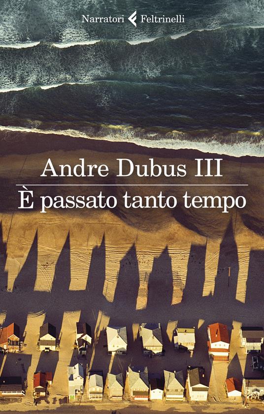 È passato tanto tempo - Andre III Dubus - Libro - Feltrinelli - I narratori  | IBS