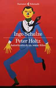Libro Peter Holtz. Autoritratto di un uomo felice Ingo Schulze