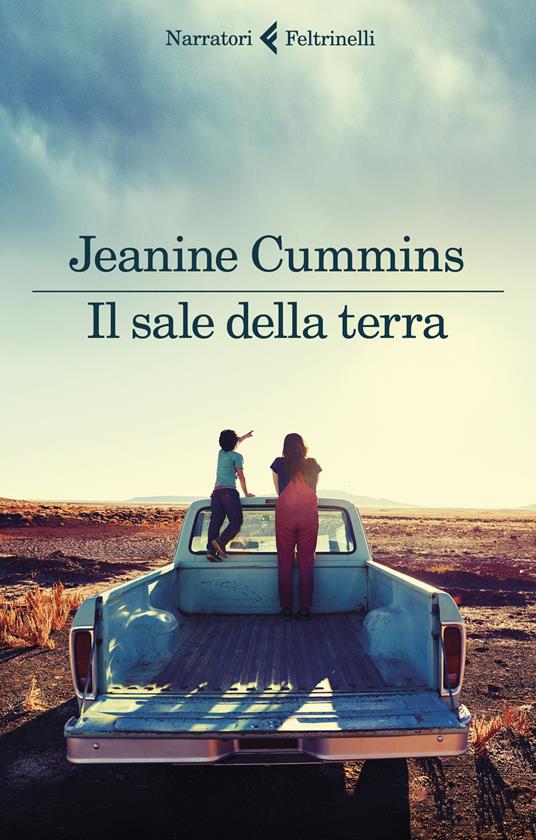 Il sale della terra - Jeanine Cummins - Libro - Feltrinelli - I narratori |  IBS