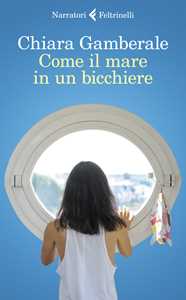 Libro Come il mare in un bicchiere Chiara Gamberale