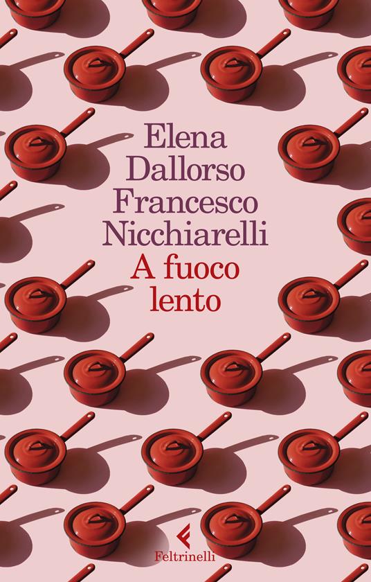 A fuoco lento - Elena Dallorso - Francesco Nicchiarelli - - Libro -  Feltrinelli - I narratori | IBS