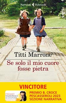 Se solo il mio cuore fosse pietra - Titti Marrone - Libro - Feltrinelli - I  narratori | IBS