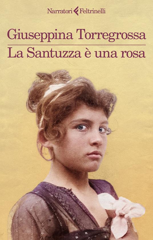 La Santuzza è una rosa - Giuseppina Torregrossa - Libro - Feltrinelli - I  narratori | IBS