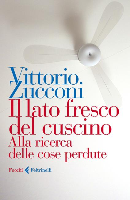 Il lato fresco del cuscino. Alla ricerca delle cose perdute - Vittorio  Zucconi - Libro - Feltrinelli - Fuochi | IBS