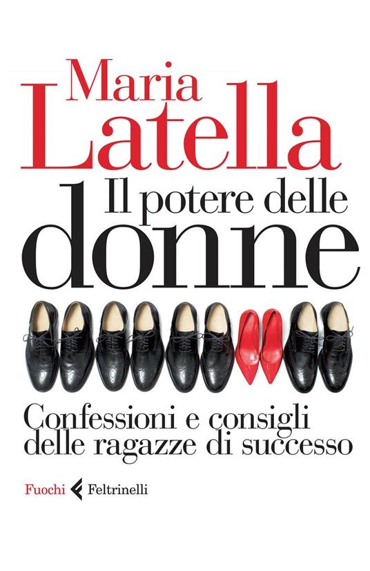 Il potere delle donne. Confessioni e consigli delle ragazze di successo - Maria Latella - 3