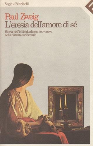 L' eresia dell'amore di sé. Storia dell'individualismo sovversivo nella cultura occidentale - Paul Zweig - copertina