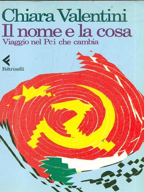 Il nome e la cosa. Viaggio nel PCI che cambia - Chiara Valentini - copertina