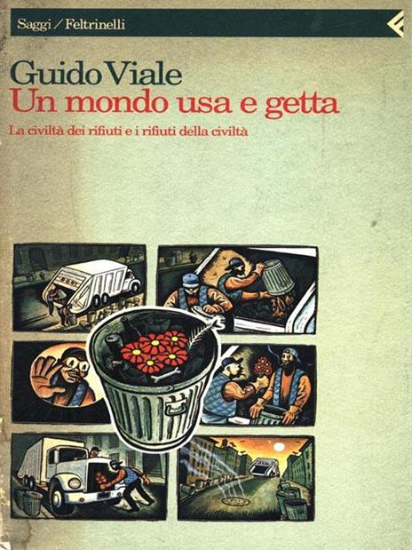 Un mondo usa e getta. La civiltà dei rifiuti e i rifiuti della civiltà - Guido Viale - copertina