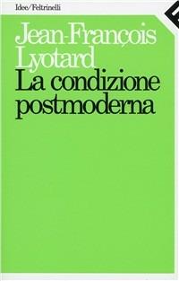La condizione postmoderna. Rapporto sul sapere - J. François Lyotard -  Libro - Feltrinelli - Idee | IBS