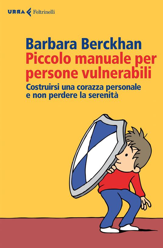 Piccolo manuale per persone vulnerabili. Costruirsi una corazza personale e non perdere la serenità - Barbara Berckhan - copertina