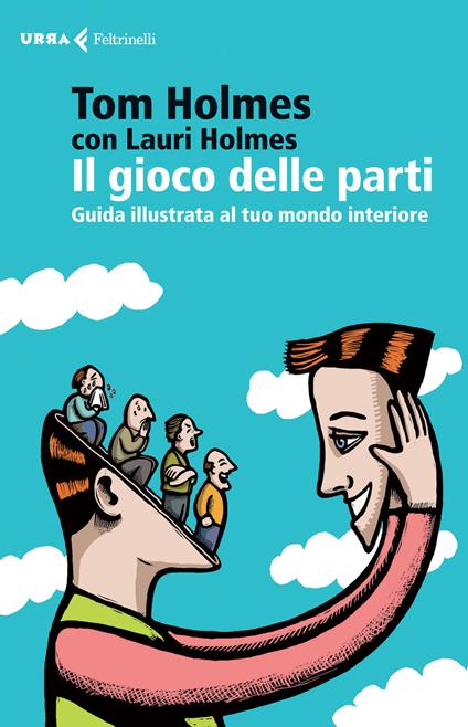 Il gioco delle parti. Guida illustrata al tuo mondo interiore - Tom Holmes,Lauri Holmes - copertina