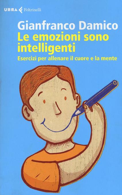 Le emozioni sono intelligenti. Esercizi per allenare il cuore e la mente - Gianfranco Damico - copertina