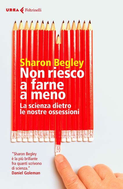 Non riesco a farne a meno. La scienza dietro le nostre ossessioni - Sharon Begley - copertina