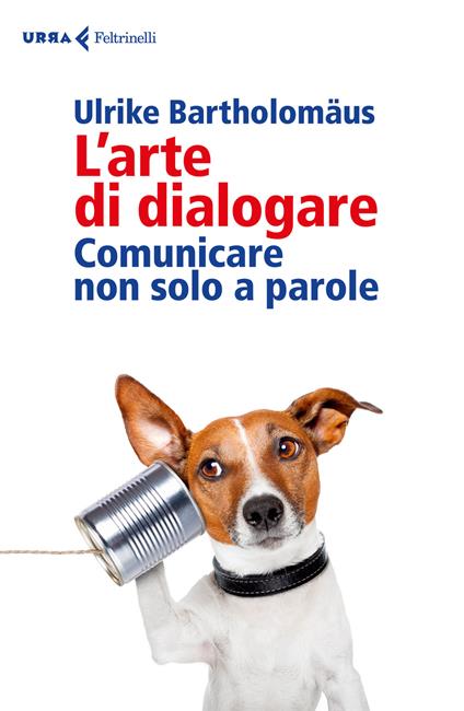 L' arte di dialogare. Comunicare non solo a parole - Ulrike Bartholomäus - copertina