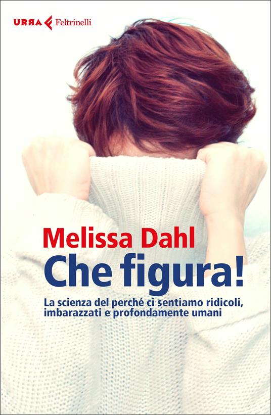 Che figura! La scienza del perché ci sentiamo ridicoli, inadeguati e profondamente umani - Melissa Dahl - copertina