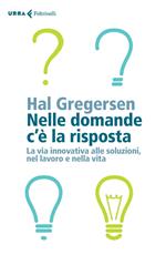 Nelle domande c'è la risposta. La via innovativa alle soluzioni, nel lavoro e nella vita