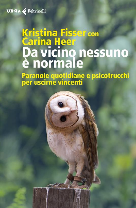 Da vicino nessuno è normale. Paranoie quotidiane e psicotrucchi per uscirne vincenti - Kristina Fisser,Carina Heer - copertina