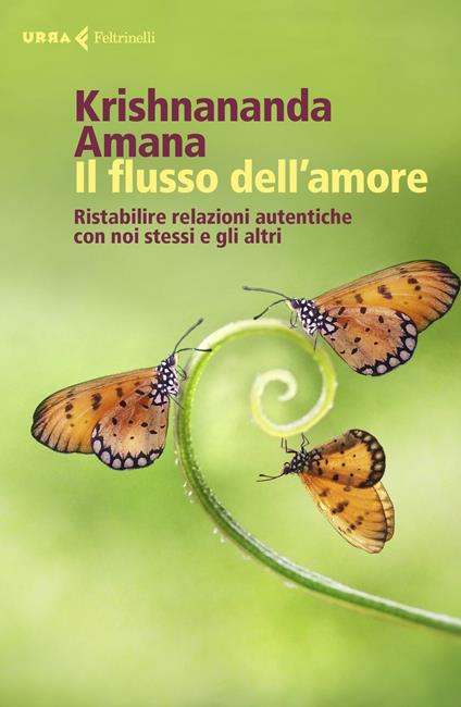 Il flusso dell'amore. Ristabilire relazioni autentiche con noi stessi e gli altri - Krishnananda,Amana - copertina