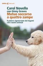 Mutuo soccorso a quattro zampe. Il potere rigenerante dei legami con i nostri animali