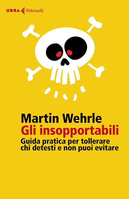 Gli insopportabili. Guida pratica per tollerare chi detesti e non puoi evitare - Martin Wehrle - copertina