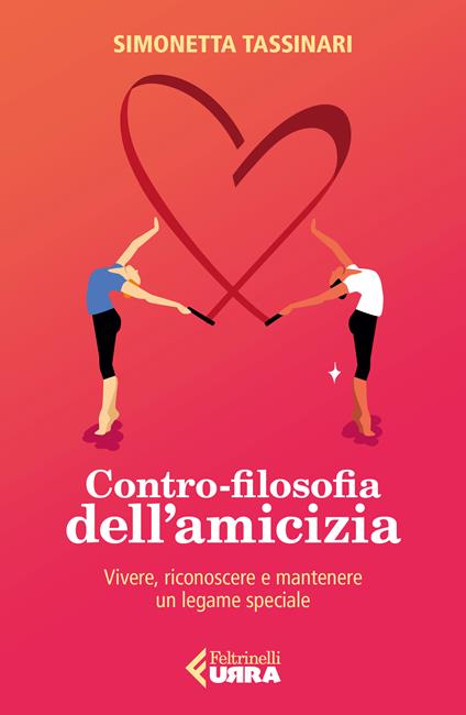 Contro-filosofia dell'amicizia. Vivere, riconoscere e mantenere un legame speciale - Simonetta Tassinari - copertina