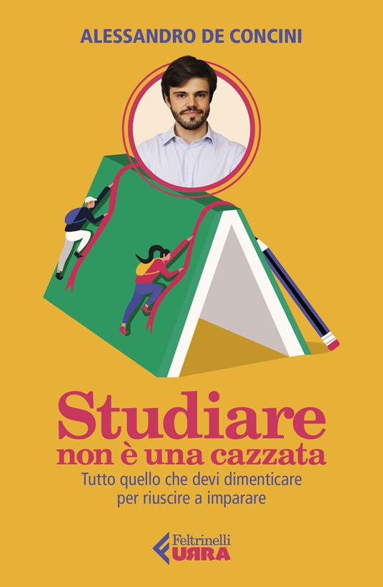 Studiare non è una cazzata. Tutto quello che devi dimenticare per riuscire a imparare - Alessandro De Concini - copertina