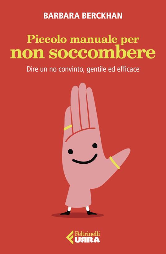 Piccolo manuale per non soccombere. Dire un no convinto, gentile ed efficace - Barbara Berckhan - copertina