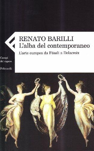 L'alba del contemporaneo. L'arte europea da Füssli a Delacroix - Renato Barilli - 2