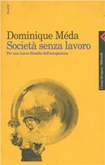 Società senza lavoro. Per una nuova filosofia dell'occupazione